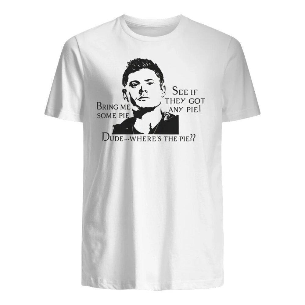 See If They Got Any Pie Bring Me Some Pie Dude Where_S The Pie Shirt 152